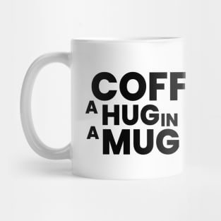 coffee is a hug in a mug Mug